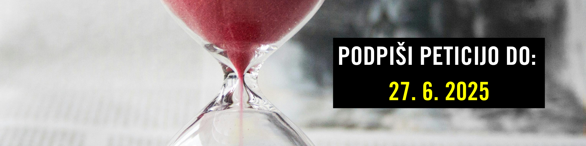 Peščena ura z napisom: 'podpiši peticijo do: 27. 6. 2025'.
